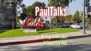 Vlogvember 2021-06 A Culver City Visit - PaulTalks by @paulidin [captioned]