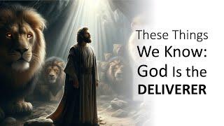 These Things We Know: God Is the Deliverer | Pastor Chris Holland