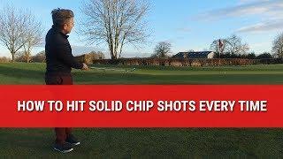 HOW TO HIT SOLID CHIP SHOTS EVERY TIME