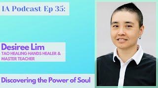 IAP Ep 35: Desiree Lim - Tao Healing Hands Healer & Master Teacher | Discovering The Power Of Soul