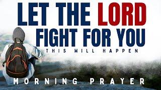 ALWAYS Let GOD Fight For You (Watch What Happens) | A Powerful Morning Prayer To Start Your Day