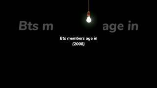 bts members age in 2008 #btsarmy #btsshorts #bts #shorts #youtube @YouTube #kpop