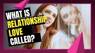 What is relationship love called?