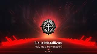 Deus Metallicus - Holy Holy Holy Redux (Official Audio Video)