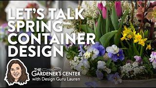 Let's Talk Spring Container Design  Design Guru Lauren at The Gardener's Center