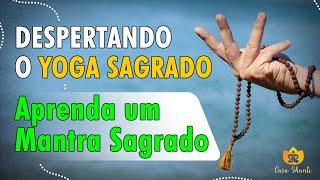 Despertando o Yoga Sagrado | Mantra da Imortalidade | Ep. 3