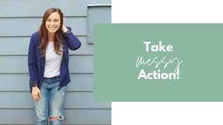 Take Messy Action