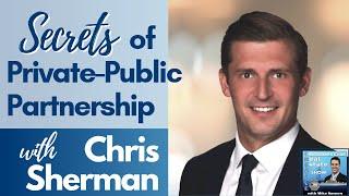 Episode 23: The Inside Secrets of Private-Public Partnerships with Chris Sherman