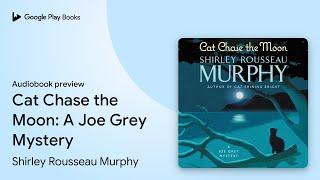 Cat Chase the Moon: A Joe Grey Mystery by Shirley Rousseau Murphy · Audiobook preview