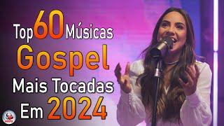 Louvores de Adoração 2024 - As Melhores Músicas Gospel Mais Tocadas - Top Gospel, Hinos Evangélicos