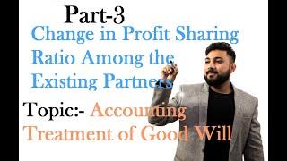 #3, Change in profit sharing ratio | Accounting Treatment of Goodwill | Partnership  | Class 12