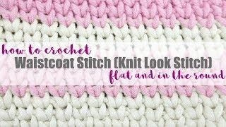 How To Crochet the Waistcoat Stitch (Knit Look), Flat + In the Round