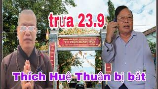 trưa 23.9 Thích Huệ Thuận bị bắt vì lừa đảo