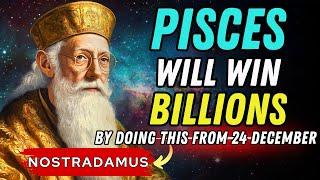 Nostradamus Says PISCES Will Win BIG and Get Rich  By doing THIS Secret Ritual from 24th December!