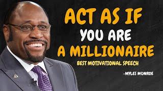 ACT AS IF YOU ARE A MILLIONAIRE - Dr Myles Munroe Motivational Speech