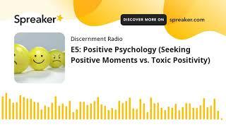 E5: Positive Psychology (Seeking Positive Moments vs. Toxic Positivity)