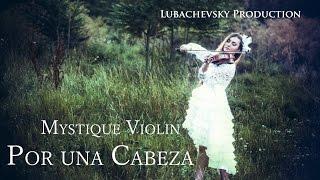 Mystique Violin - Por una Cabeza (violin cover Carlos Gardel)