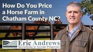 How Do You Price a  Horse Farm in Chatham County NC?