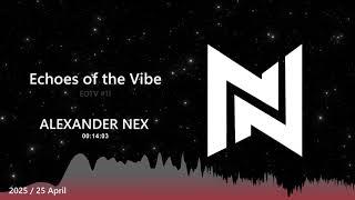 Alexander Nex presents: Echoes Of The Vibe – Episode 11 #EOTV