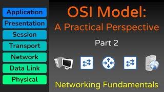 OSI Model: A Practical Perspective - Part 2 - Networking Fundamentals - Lesson 2