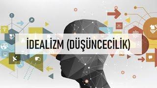 İDEALİZM (DÜŞÜNCECİLİK) NEDİR ?