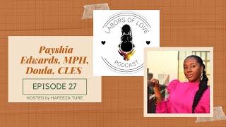 Labors of Love Podcast: Ep. 27 Payshia Edwards, MPH, Doula, CLES_Black Birth Worker