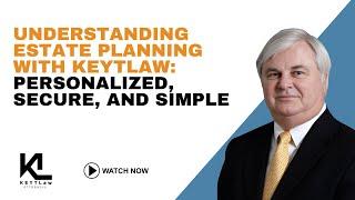 Understanding Estate Planning with KEYTLaw: Personalized, Secure, and Simple