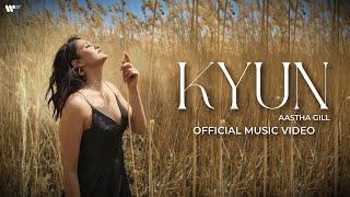 Kyun - Aastha Gill | Official Music Video