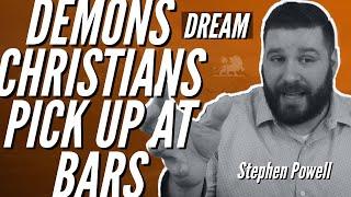 DREAM: DEMONS CHRISTIANS PICK UP AT BARS | Stephen Powell