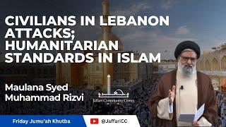 Civilians in Lebanon Attacks; Humanitarian Standards in Islam - Maulana Syed Muhammad Rizvi