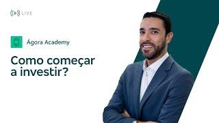 Ágora Academy – Como começar a investir? – 24/05/2023