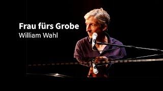 William Wahl - Frau fürs Grobe