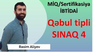 Qəbul tipli SINAQ 4 / MİQ və Sertifikasiya İBTİDAİ / Rasim Aliyev