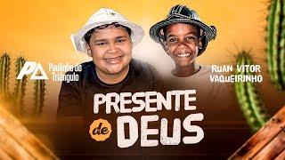 Paulinho do Triângulo e Ruan Vitor Vaqueirinho - Presente de Deus (Clipe Oficial)