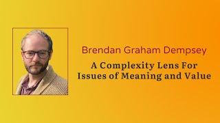 A Complexity Lens For Issues of Meaning and Value