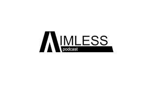 Aimless podcast: no name