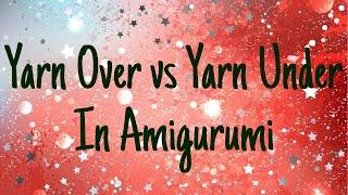 Yarn Over vs Yarn Under in Amigurumi