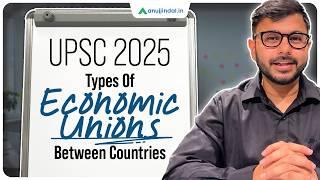 Types of Economic Unions Explained | Economic Integration Simplified | UPSC 2025 | Anuj Jindal