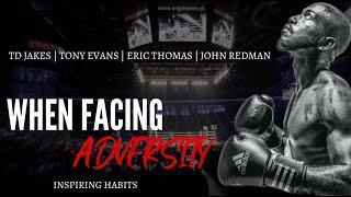 WHEN FACING ADVERSITY  - Jason Redman | Myles Munroe | TD Jakes | Tony Evans | Eric Thomas