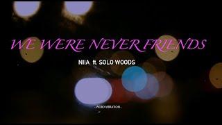 NIIA   -   We Were Never Friends  ft. Solo Woods