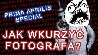  Jak wkurzyć fotografa? Odcinek specjalny - Prima Aprilis - Zapytaj Fotografa