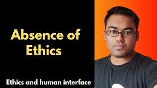 Absence of Ethics | Ethics and human interface | How to prepare ethics for UPSC | Ethics strategy