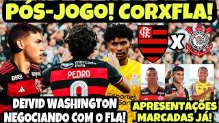 PÓS-JOGO! FLAMENGO X CORINTHIANS! APRESENTAÇÃO MARCADA! ATACANTE DO CHELSEA VINDO! DEVID WASHINGTON!