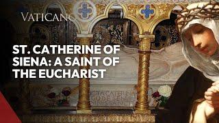 St. Catherine of Siena: A Saint of the Eucharist & Her Relics in Rome