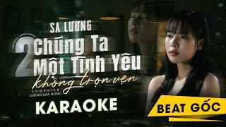 2 CHÚNG TA 1 TÌNH YÊU 0 TRỌN VẸN [ KARAOKE TONE GỐC ] SA LƯƠNG x LƯƠNG GIA HÙNG