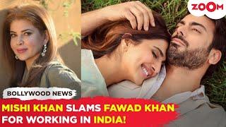 Mishi Khan LASHES OUT at Fawad Khan for choosing 'unknown' Bollywood actors over top Pakistani stars