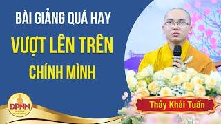 VƯỢT LÊN CHÍNH MÌNH - Thầy Khải Tuấn giảng Khóa tu Tuổi trẻ hướng Phật