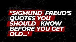 Sigmund Freud's Quotes you should know Before you Get Old