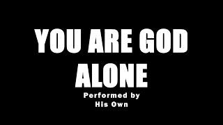 "You Are God Alone" by His Own || Minus One