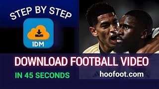 Easy Football Video Downloads: Step-by-Step Guide using 1DM App and Hoofoot